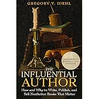 The Influential Author: How and Why to Write, Publish, and Sell Nonfiction Books That Matter (2nd Edition)