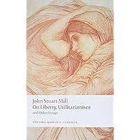 On Liberty, Utilitarianism and Other Essays (Oxford World's Classics) On Liberty, Utilitarianism and Other Essays (Oxford World's Classics) Paperback Kindle