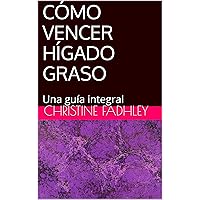 CÓMO VENCER HÍGADO GRASO: Una guía integral (Spanish Edition)