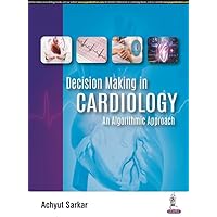 Decision Making in Cardiology: An Algorithmic Approach Decision Making in Cardiology: An Algorithmic Approach Kindle Paperback