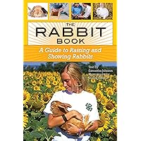 The Rabbit Book: A Guide to Raising and Showing Rabbits The Rabbit Book: A Guide to Raising and Showing Rabbits Flexibound