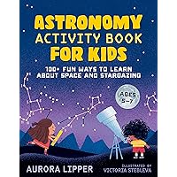 Astronomy Activity Book for Kids: 100+ Fun Ways to Learn About Space and Stargazing Astronomy Activity Book for Kids: 100+ Fun Ways to Learn About Space and Stargazing Paperback Spiral-bound