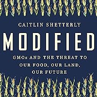 Modified: GMOs and the Threat to Our Food, Our Land, Our Future Modified: GMOs and the Threat to Our Food, Our Land, Our Future Audible Audiobook Hardcover Kindle