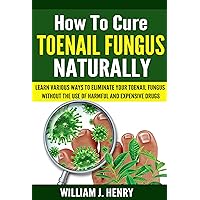 How to Cure Toenail Fungus Naturally