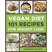 Vegan Diet: 101 Recipes For Weight Loss (Timothy Pyke's Top Recipes for Rapid Weight Loss, Good Nutrition and Healthy Living) Vegan Diet: 101 Recipes For Weight Loss (Timothy Pyke's Top Recipes for Rapid Weight Loss, Good Nutrition and Healthy Living) Kindle Paperback