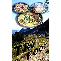 Trail Food: Ultra Light, Super Nutrition, Fast, Easy, Delicious, Economical Trail Food: Ultra Light, Super Nutrition, Fast, Easy, Delicious, Economical Kindle