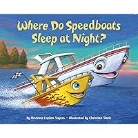 Where Do Speedboats Sleep at Night? (Where Do...Series) Where Do Speedboats Sleep at Night? (Where Do...Series) Board book Kindle Library Binding