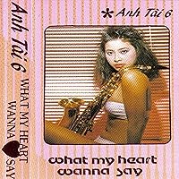 Anh Tài 6 - What My Heart Wanna Say Anh Tài 6 - What My Heart Wanna Say MP3 Music