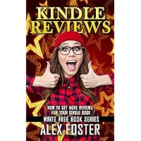 Kindle Reviews: How to Get More Reviews for Your Kindle Book. (Write Free Book Series) Kindle Reviews: How to Get More Reviews for Your Kindle Book. (Write Free Book Series) Kindle