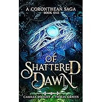 Of Shattered Dawn: A Coronthean Saga #1 (A Legacy of Cinders) Of Shattered Dawn: A Coronthean Saga #1 (A Legacy of Cinders) Kindle Paperback