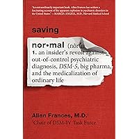 Saving Normal: An Insider's Revolt against Out-of-Control Psychiatric Diagnosis, DSM-5, Big Pharma, and the Medicalization of Ordinary Life Saving Normal: An Insider's Revolt against Out-of-Control Psychiatric Diagnosis, DSM-5, Big Pharma, and the Medicalization of Ordinary Life Paperback Kindle Audible Audiobook Hardcover Audio CD