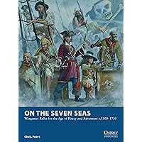 On the Seven Seas: Wargames Rules for the Age of Piracy and Adventure c.1500–1730 (Osprey Wargames, 7) On the Seven Seas: Wargames Rules for the Age of Piracy and Adventure c.1500–1730 (Osprey Wargames, 7) Paperback Kindle