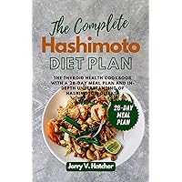 The Complete Hashimoto Diet Plan: The Thyroid Health Cookbook with a Four-Week Meal Plan and In-Depth Understanding of Hashimoto's Disease The Complete Hashimoto Diet Plan: The Thyroid Health Cookbook with a Four-Week Meal Plan and In-Depth Understanding of Hashimoto's Disease Kindle Paperback