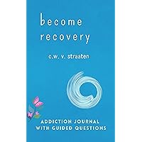 Become Recovery: A Self-Reflection Journal With Guided Addiction Questions: To Calm & Overcome Your Addiction Mind