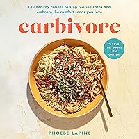Carbivore: 130 Healthy Recipes to Stop Fearing Carbs and Embrace the Comfort Foods You Love Carbivore: 130 Healthy Recipes to Stop Fearing Carbs and Embrace the Comfort Foods You Love Hardcover Kindle Audible Audiobook