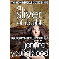 A Sliver of Doubt: Women's Fiction Romantic Suspense (The Honeysuckle Island Series Book 7) A Sliver of Doubt: Women's Fiction Romantic Suspense (The Honeysuckle Island Series Book 7) Kindle Paperback