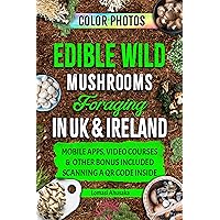 Edible Wild Mushrooms Foraging in UK & Ireland: Learn How to Identify Safely and Harvest Nature's Fungal Bounty (Forager's Guides Book 4) Edible Wild Mushrooms Foraging in UK & Ireland: Learn How to Identify Safely and Harvest Nature's Fungal Bounty (Forager's Guides Book 4) Kindle Hardcover Paperback
