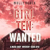 Girl Ten: Wanted: A Maya Gray FBI Suspense Thriller—Book 10 Girl Ten: Wanted: A Maya Gray FBI Suspense Thriller—Book 10 Audible Audiobook Kindle Paperback