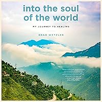 Into the Soul of the World: My Journey to Healing Into the Soul of the World: My Journey to Healing Audible Audiobook Kindle Hardcover