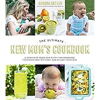 The Ultimate New Mom's Cookbook: A Complete Food and Nutrition Resource for Expectant Mothers, Babies and Toddlers The Ultimate New Mom's Cookbook: A Complete Food and Nutrition Resource for Expectant Mothers, Babies and Toddlers Paperback Kindle