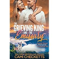 The Grieving King and the Emissary (Sweet Royal Romance Suspense Book 9)