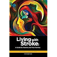 Living With Stroke: A Guide for Patients and Their Families Living With Stroke: A Guide for Patients and Their Families Paperback