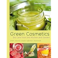 Green Cosmetics: Bio Care from the Kitchen and Garden Green Cosmetics: Bio Care from the Kitchen and Garden Kindle Paperback