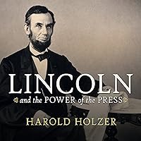 Lincoln and the Power of the Press: The War for Public Opinion Lincoln and the Power of the Press: The War for Public Opinion Audible Audiobook Paperback Kindle Hardcover MP3 CD