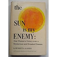 The sun is my enemy;: One woman's victory over a mysterious and dreaded disease The sun is my enemy;: One woman's victory over a mysterious and dreaded disease Hardcover Paperback