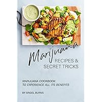 Marijuana Recipes and Secret Tricks: Marijuana Cookbook to Experience All Its Benefits Marijuana Recipes and Secret Tricks: Marijuana Cookbook to Experience All Its Benefits Kindle Paperback