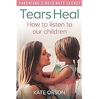 Tears Heal: How to listen to our children Tears Heal: How to listen to our children Kindle Paperback
