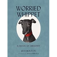 Worried Whippet: A Book of Bravery (For Adults and Kids Struggling with Anxiety) Worried Whippet: A Book of Bravery (For Adults and Kids Struggling with Anxiety) Hardcover Kindle