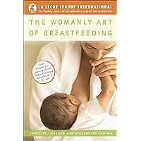 The Womanly Art of Breastfeeding: Completely Revised and Updated 8th Edition The Womanly Art of Breastfeeding: Completely Revised and Updated 8th Edition Paperback Kindle Spiral-bound