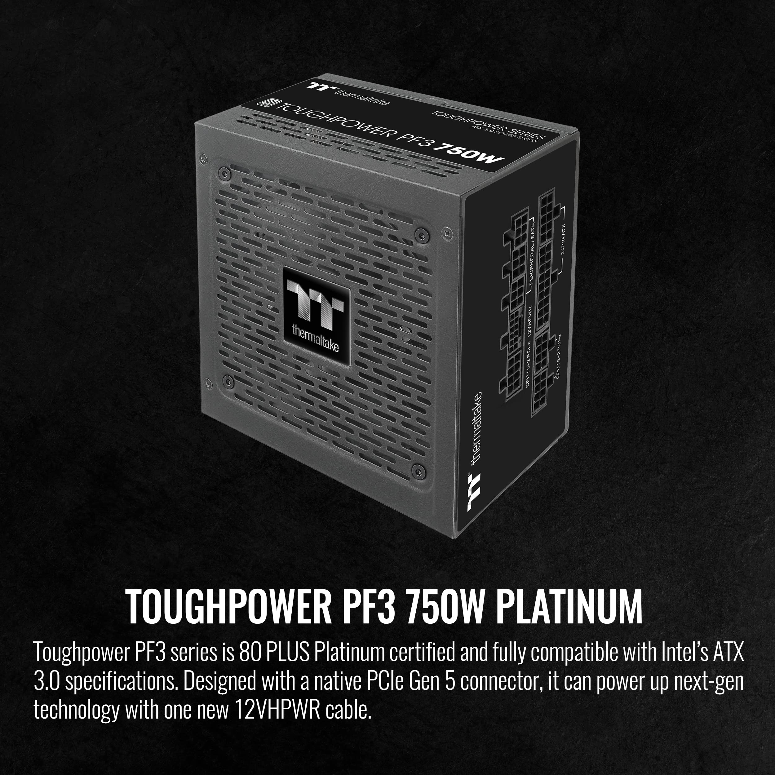 Thermaltake Toughpower PF3 ATX 3.0 750W 80+ Platinum Full Modular SLI/Crossfire Ready Power Supply; PCIe 5.0 12VHPWR Connector Included; 10 Year Warranty; PS-TPD-0750FNFAPU-3