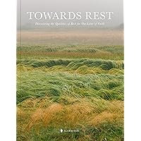 Towards Rest: Discovering the Qualities of Rest for Our Lives of Faith Towards Rest: Discovering the Qualities of Rest for Our Lives of Faith Paperback