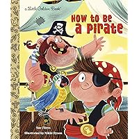 How to be a Pirate (Little Golden Book) How to be a Pirate (Little Golden Book) Hardcover Kindle