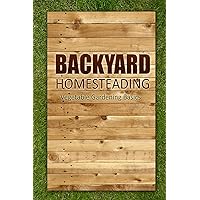 Backyard Homesteading - Vegetable Gardening Basics: Definitive Starter's Guide to Backyard Homesteading, Vegetable Gardening Backyard Homesteading - Vegetable Gardening Basics: Definitive Starter's Guide to Backyard Homesteading, Vegetable Gardening Kindle Paperback