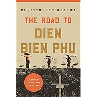 The Road to Dien Bien Phu: A History of the First War for Vietnam The Road to Dien Bien Phu: A History of the First War for Vietnam Hardcover Audible Audiobook Kindle Paperback Audio CD