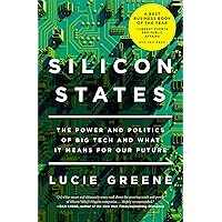 Silicon States: The Power and Politics of Big Tech and What It Means for Our Future Silicon States: The Power and Politics of Big Tech and What It Means for Our Future Kindle Audible Audiobook Hardcover Paperback Audio CD