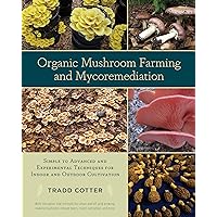 Organic Mushroom Farming and Mycoremediation: Simple to Advanced and Experimental Techniques for Indoor and Outdoor Cultivation Organic Mushroom Farming and Mycoremediation: Simple to Advanced and Experimental Techniques for Indoor and Outdoor Cultivation Paperback Kindle Spiral-bound