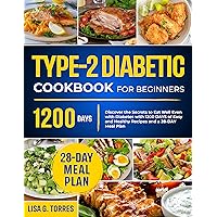 Type 2 Diabetes Cookbook for Beginners: Discover the Secrets to Eat Well Even with Diabetes with 1200 Days of Easy and Healthy Recipes and a 28-Day Meal Plan Type 2 Diabetes Cookbook for Beginners: Discover the Secrets to Eat Well Even with Diabetes with 1200 Days of Easy and Healthy Recipes and a 28-Day Meal Plan Kindle
