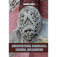 Architectural Flourishes: Tacoma, Washington: Detailing Guide to Tacoma, Washington (American and European Architecture) Architectural Flourishes: Tacoma, Washington: Detailing Guide to Tacoma, Washington (American and European Architecture) Kindle Paperback