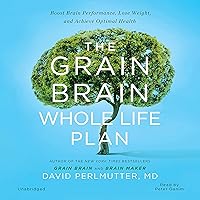 The Grain Brain Whole Life Plan: Boost Brain Performance, Lose Weight, and Achieve Optimal Health The Grain Brain Whole Life Plan: Boost Brain Performance, Lose Weight, and Achieve Optimal Health Hardcover Audible Audiobook Kindle Paperback Audio CD