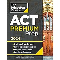 Princeton Review ACT Premium Prep, 2024: 8 Practice Tests + Content Review + Strategies (College Test Preparation)