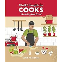 Mindful Thoughts for Cooks: Nourishing body & soul Mindful Thoughts for Cooks: Nourishing body & soul Hardcover Kindle