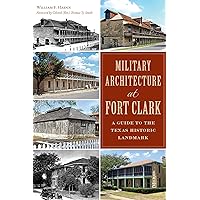 Military Architecture at Fort Clark: A Guide to the Texas Historic Landmark (Landmarks)