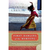 First Darling of the Morning: Selected Memories of an Indian Childhood First Darling of the Morning: Selected Memories of an Indian Childhood Kindle Paperback