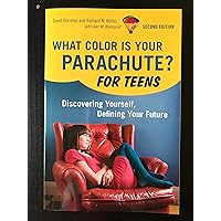 What Color Is Your Parachute? For Teens, 2nd Edition: Discovering Yourself, Defining Your Future What Color Is Your Parachute? For Teens, 2nd Edition: Discovering Yourself, Defining Your Future Paperback