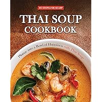 Thai Soup Cookbook: Plunge into a Bowl of Happiness with Thai Soup Thai Soup Cookbook: Plunge into a Bowl of Happiness with Thai Soup Kindle Paperback