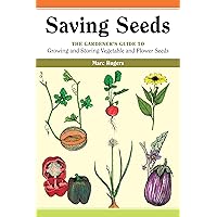 Saving Seeds: The Gardener's Guide to Growing and Storing Vegetable and Flower Seeds (A Down-to-Earth Gardening Book) Saving Seeds: The Gardener's Guide to Growing and Storing Vegetable and Flower Seeds (A Down-to-Earth Gardening Book) Paperback Kindle